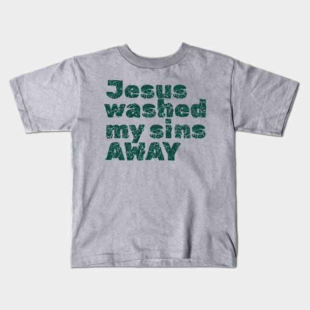 Jesus washed my sins away, Distress look design for bright colors Kids T-Shirt by Apparels2022